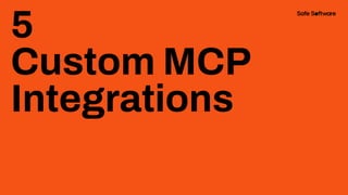 5
Custom MCP
Integrations
 