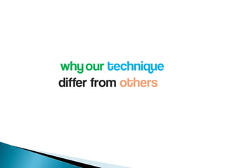 whyour technique
differ from others
 