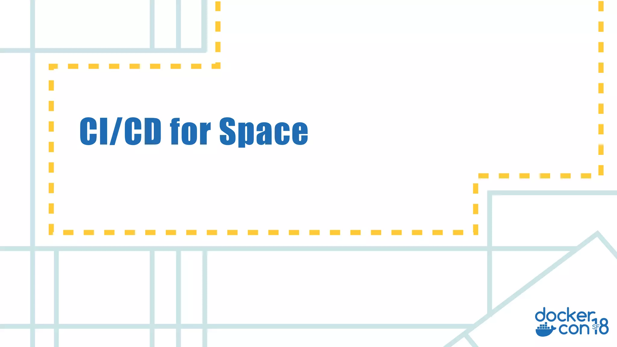 v
CI/CD for Space
 