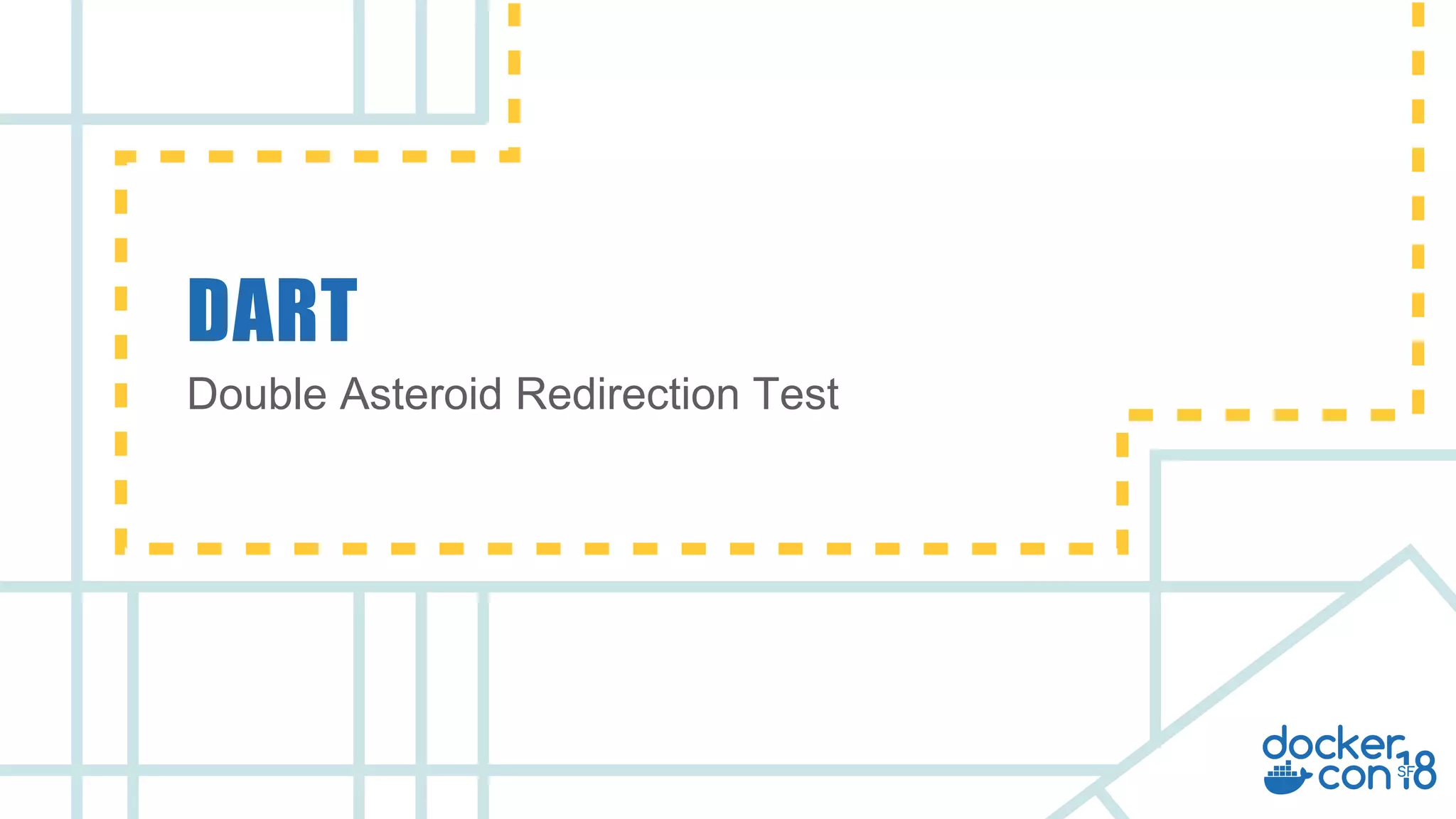 v
Double Asteroid Redirection Test
DART
 