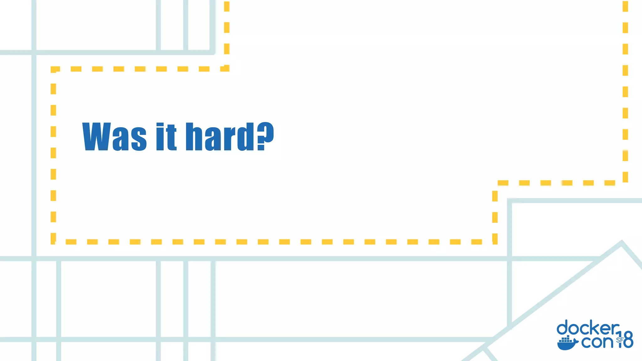 v
Was it hard?
 