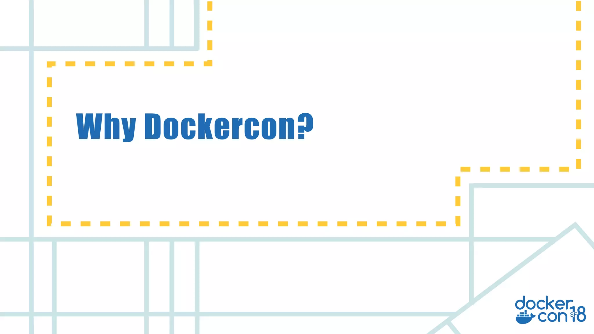 v
Why Dockercon?
 