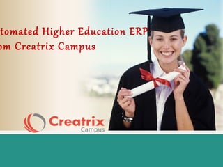 tomated Higher Education ERP
om Creatrix Campus
 