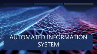Automated Information System | PPTX | Technology & Computing