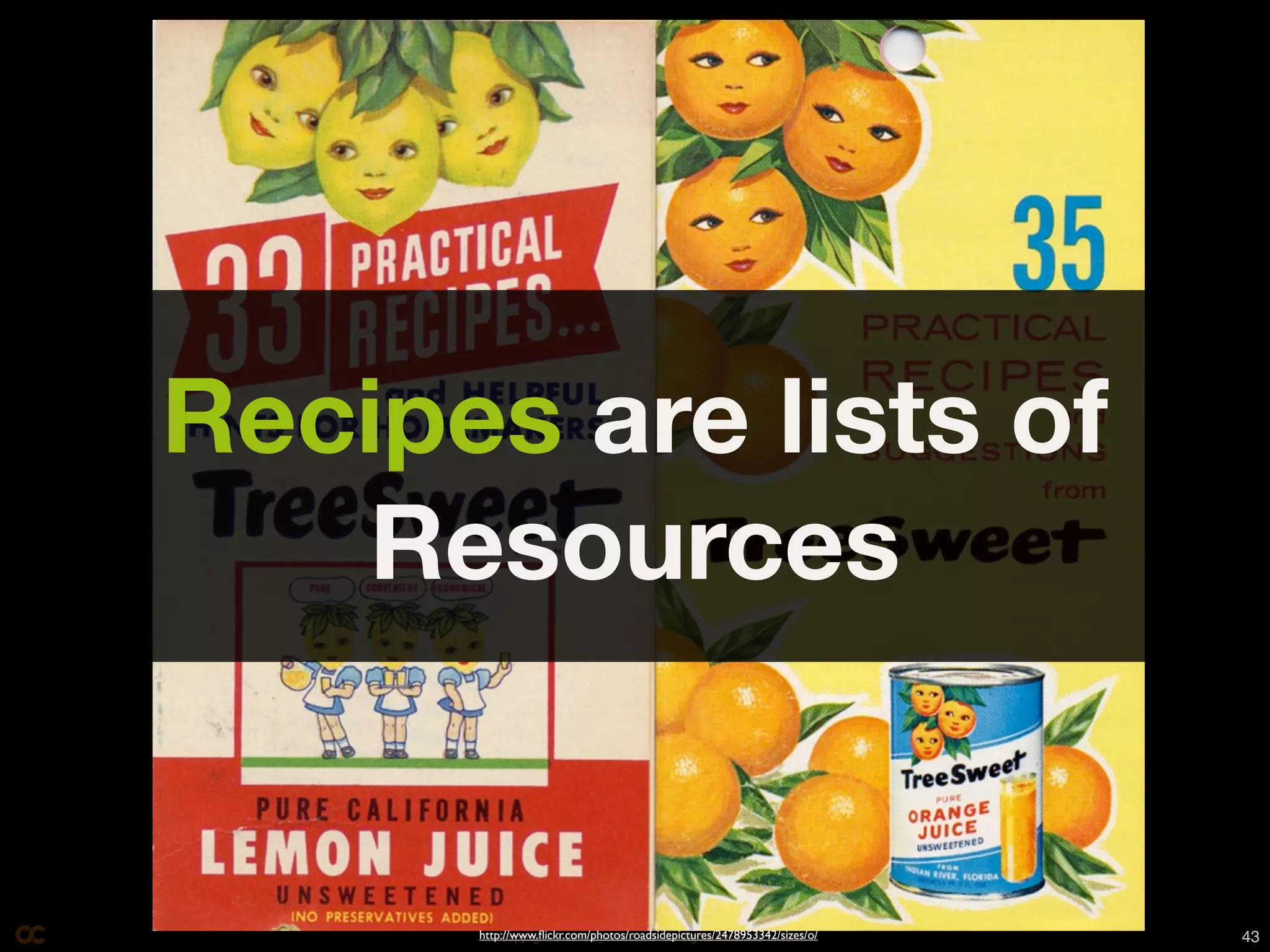 Recipes are lists of
   Resources


      http://www.ﬂickr.com/photos/roadsidepictures/2478953342/sizes/o/
           Copyright © 2010 Opscode, Inc - All Rights Reserved           43
 
