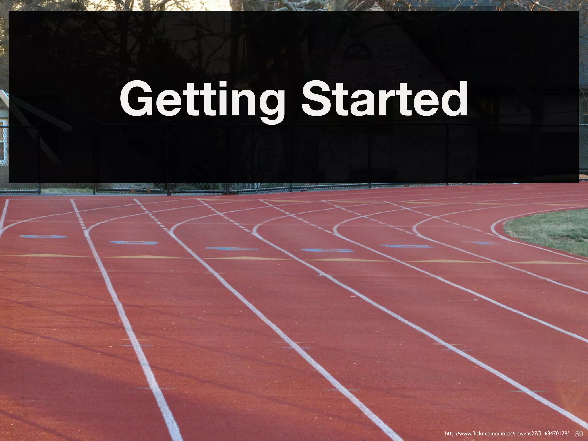 Getting Started




    Copyright © 2010 Opscode, Inc - All Rights Reserved   http://www.ﬂickr.com/photos/rowens27/3163470179/   59
 