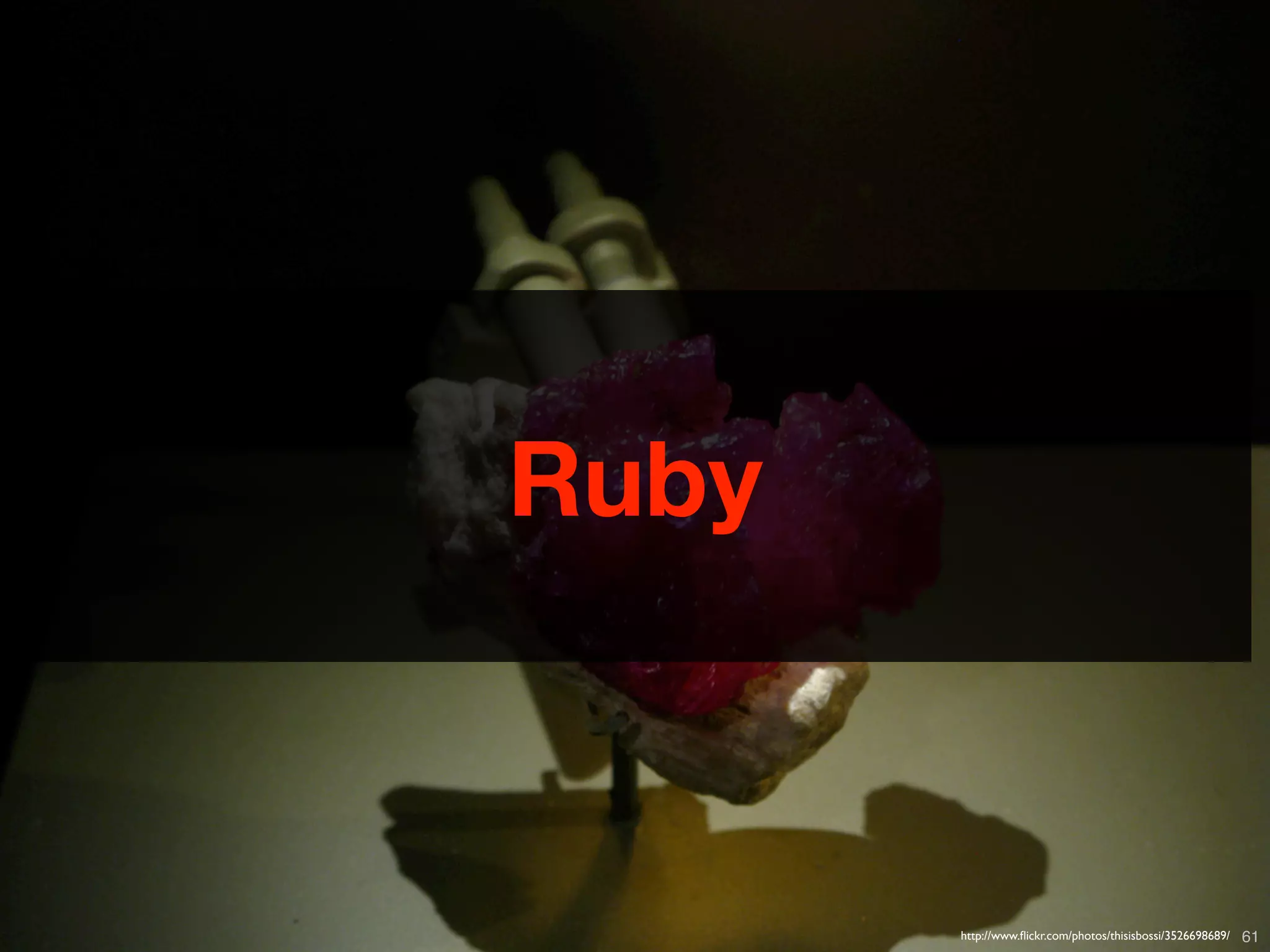 Ruby



Copyright © 2010 Opscode, Inc - All Rights Reserved   http://www.ﬂickr.com/photos/thisisbossi/3526698689/   61
 