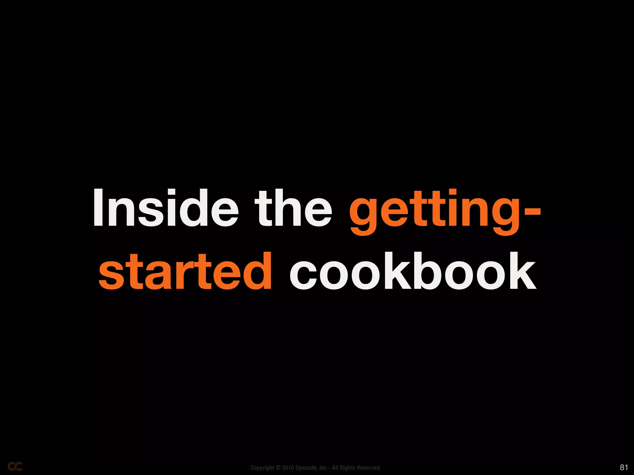 Inside the getting-
started cookbook


      Copyright © 2010 Opscode, Inc - All Rights Reserved   81
 