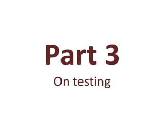 Part 3
On testing
 