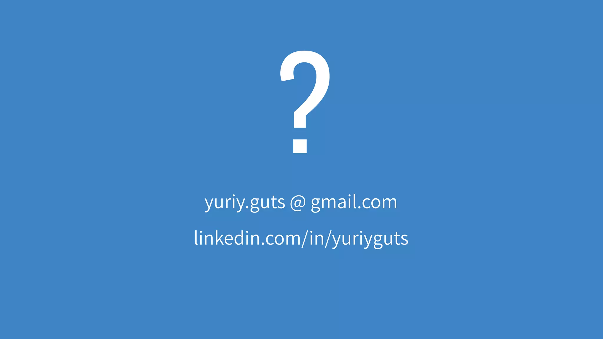 ?yuriy.guts @ gmail.com
linkedin.com/in/yuriyguts
 