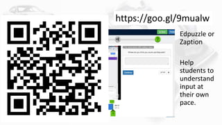 Self-paced
Edpuzzle or
Zaption
Help
students to
understand
input at
their own
pace.
https://goo.gl/9mualw
 