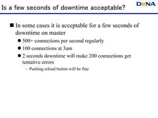 Is a few seconds of downtime acceptable?

   In some cases it is acceptable for a few seconds of
    downtime on master
 ...