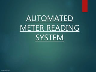 AUTOMATED
METER READING
SYSTEM
 