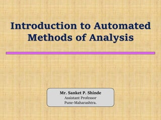 Introduction to Automated
Methods of Analysis
Mr. Sanket P. Shinde
Assistant Professor
Pune-Maharashtra.
 