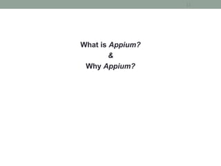 What is Appium?
&
Why Appium?
11
 