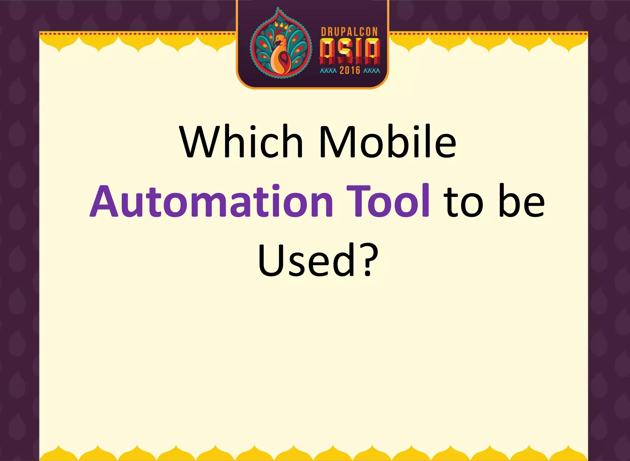 Which Mobile
Automation Tool to be
Used?
 