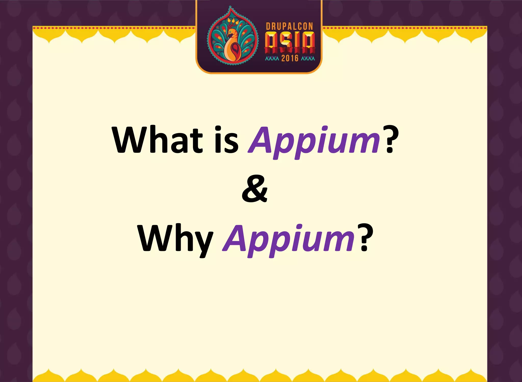 What is Appium?
&
Why Appium?
 