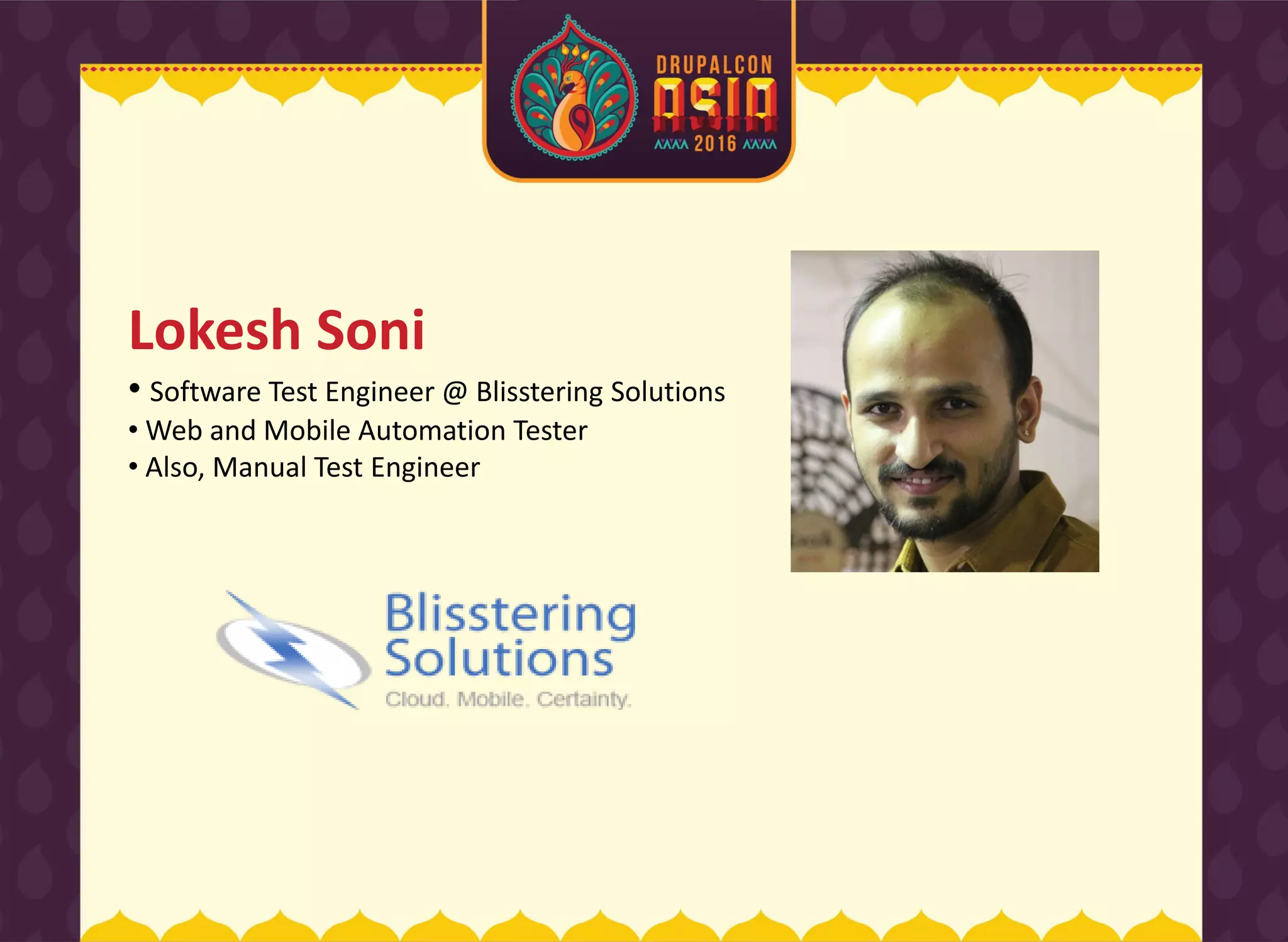 Lokesh Soni
• Software Test Engineer @ Blisstering Solutions
• Web and Mobile Automation Tester
• Also, Manual Test Engineer
 