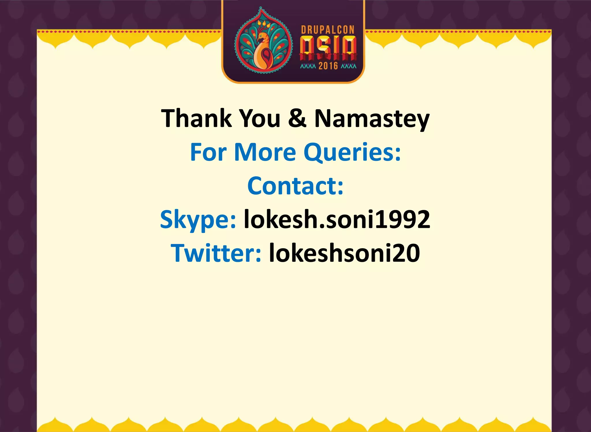 Thank You & Namastey
For More Queries:
Contact:
Skype: lokesh.soni1992
Twitter: lokeshsoni20
 