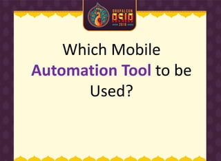 Which Mobile
Automation Tool to be
Used?
 