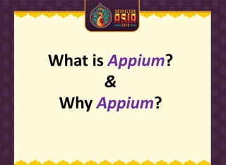 What is Appium?
&
Why Appium?
 