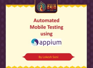 Automated
Mobile Testing
using
By Lokesh Soni
 
