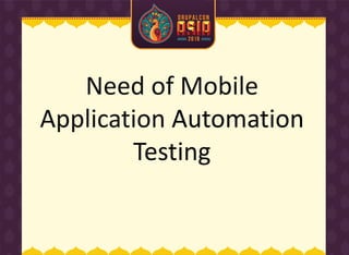 Need of Mobile
Application Automation
Testing
 