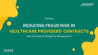 REDUCING FRAUD RISK IN
HEALTHCARE PROVIDERS' CONTRACTS
Aavenir
with Automated Obligation Management
 