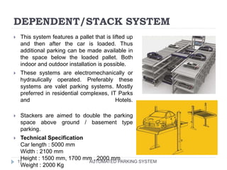 DEPENDENT/STACK SYSTEM
AUTOMATED PARKING SYSTEM11
 This system features a pallet that is lifted up
and then after the car...