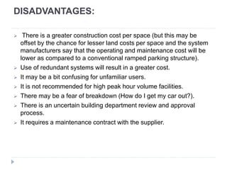 DISADVANTAGES:
 There is a greater construction cost per space (but this may be
offset by the chance for lesser land cost...