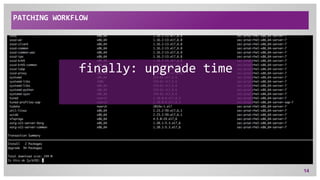 PATCHING WORKFLOW
14
finally: upgrade time
 