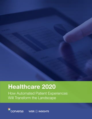 Healthcare 2020
How Automated Patient Experiences
Will Transform the Landscape
 