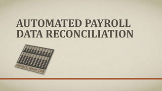 AUTOMATED PAYROLL
DATA RECONCILIATION
 