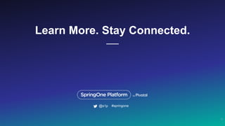 Learn More. Stay Connected.
13
#springone@s1p
 