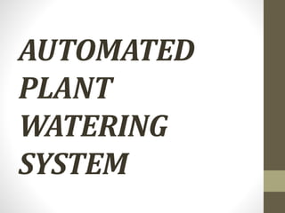 AUTOMATED
PLANT
WATERING
SYSTEM
 