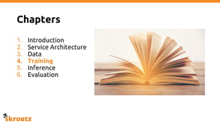 Chapters
1. Introduction
2. Service Architecture
3. Data
4. Training
5. Inference
6. Evaluation
 