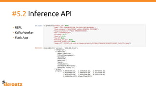 #5.2 Inference API
• REPL
• Kafka Worker
• Flask App
 