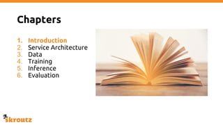 Chapters
1. Introduction
2. Service Architecture
3. Data
4. Training
5. Inference
6. Evaluation
 