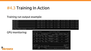 #4.3 Training In Action
Training run output example:
GPU monitoring:
 