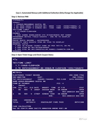 2 | P a g e
Case 1: Automated Reissue with Additional Collection (Only Change Fee Applicable)
Step-1: Retrieve PNR
Step 2: Open Ticket Image and Check Coupon Status
 