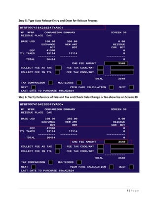 4 | P a g e
Step 5: Type Auto Reissue Entry and Enter for Reissue Process
Step 6: Verify Deference of fare and Tax and Check Date Change or No-show fee on Screen 30
 