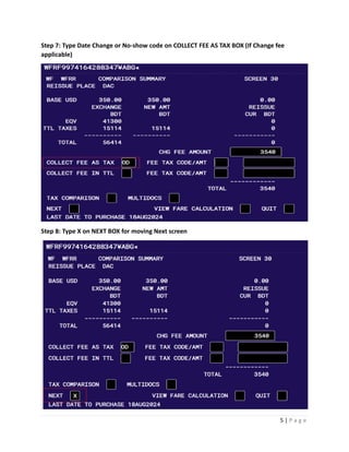 5 | P a g e
Step 7: Type Date Change or No-show code on COLLECT FEE AS TAX BOX (If Change fee
applicable)
Step 8: Type X on NEXT BOX for moving Next screen
 