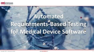 0
Copyright 2019 – QA Systems GmbH www.qa-systems.cn
Automated
Requirements-Based Testing
for Medical Device Software
 