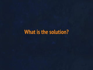 What is the solution?
 
