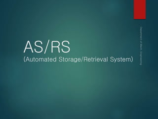 AS/RS
(Automated Storage/Retrieval System)
 