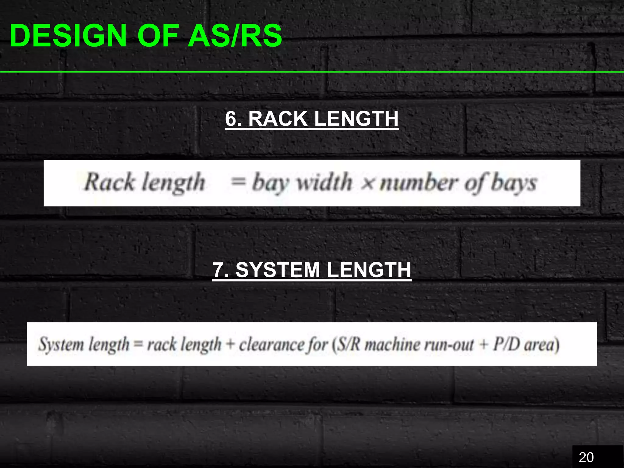 DESIGN OF AS/RS
20
6. RACK LENGTH
7. SYSTEM LENGTH
 