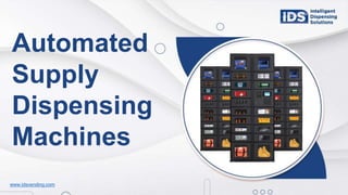 www.idsvending.com
Automated
Supply
Dispensing
Machines
 