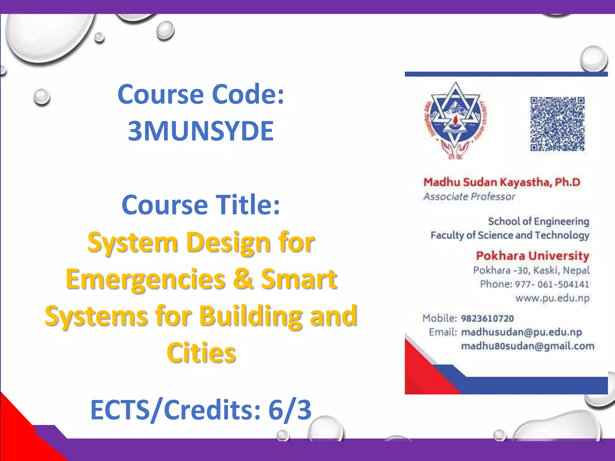 Course Code:
3MUNSYDE
Course Title:
System Design for
Emergencies & Smart
Systems for Building and
Cities
ECTS/Credits: 6/3
 