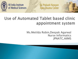 Ms.Metilda Robin,Deepak Agarwal
Nurse Informatics
JPNATC,AIIMS
 