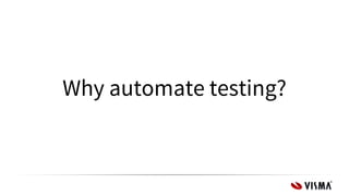 Why automate testing?
 